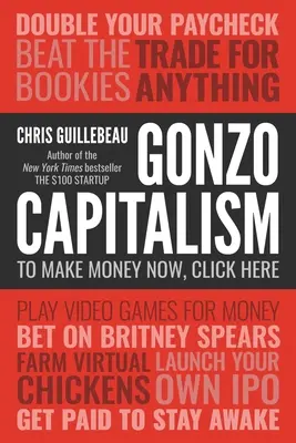 Gonzo-Kapitalismus: Wie man in einer Wirtschaft, die einen hasst, Geld verdient - Gonzo Capitalism: How to Make Money in an Economy That Hates You