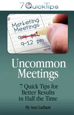 Ungewöhnliche Meetings - 7 schnelle Tipps für bessere Ergebnisse in der Hälfte der Zeit - Uncommon Meetings - 7 Quick Tips for Better Results in Half the Time