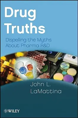 Arzneimittelwahrheiten: Die Mythen über pharmazeutische Forschung und Entwicklung widerlegen - Drug Truths: Dispelling the Myths about Pharma R & D