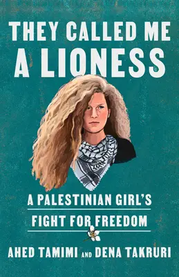 Sie nannten mich eine Löwin: Der Kampf eines palästinensischen Mädchens für die Freiheit - They Called Me a Lioness: A Palestinian Girl's Fight for Freedom
