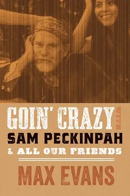 Goin' Crazy mit Sam Peckinpah und all unseren Freunden - Goin' Crazy with Sam Peckinpah and All Our Friends