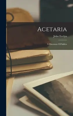 Acetaria: Ein Diskurs der Salben - Acetaria: A Discourse Of Sallets
