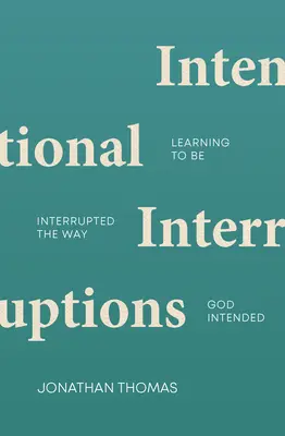 Gezielte Unterbrechungen: Lernen, so unterbrochen zu werden, wie Gott es beabsichtigt hat - Intentional Interruptions: Learning to Be Interrupted the Way God Intended