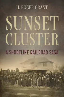 Sunset Cluster: Eine Kurzstrecken-Eisenbahnsaga - Sunset Cluster: A Shortline Railroad Saga