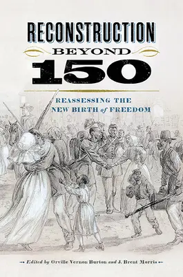 Wiederaufbau jenseits von 150: Eine Neubewertung der Neugeburt der Freiheit - Reconstruction Beyond 150: Reassessing the New Birth of Freedom