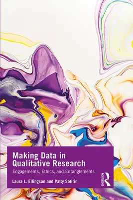 Datenerhebung in der Qualitativen Forschung: Engagement, Ethik und Verstrickungen - Making Data in Qualitative Research: Engagements, Ethics, and Entanglements