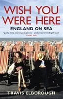 Ich wünschte, du wärst hier: England auf See - Wish You Were Here: England on Sea