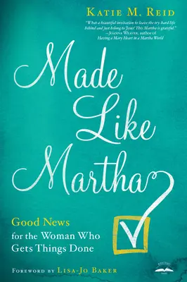 Gemacht wie Martha: Gute Nachrichten für die Frau, die Dinge erledigt - Made Like Martha: Good News for the Woman Who Gets Things Done