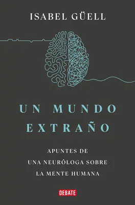 Un Mundo Extrao: Apuntes de Una Neurloga Sobre La Mente Humana / Seltsame Welt: Notizen eines Neurologen über den menschlichen Geist - Un Mundo Extrao: Apuntes de Una Neurloga Sobre La Mente Humana / Strange World: A Neurologist's Notes on the Human Mind