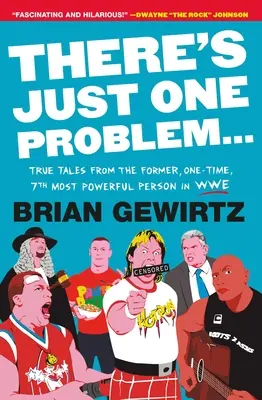 Es gibt nur ein Problem...: Wahre Geschichten von der ehemaligen, einmaligen, 7. mächtigsten Person der WWE - There's Just One Problem...: True Tales from the Former, One-Time, 7th Most Powerful Person in Wwe