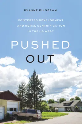 Pushed Out: Umstrittene Entwicklung und ländliche Gentrifizierung im Westen der USA - Pushed Out: Contested Development and Rural Gentrification in the Us West