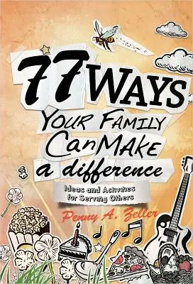 77 Wege, wie Ihre Familie einen Unterschied machen kann: Ideen und Aktivitäten für den Dienst am Nächsten - 77 Ways Your Family Can Make a Difference: Ideas and Activities for Serving Others