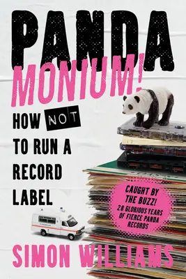 Pandamonium! Wie man ein Plattenlabel (nicht) führt - Pandamonium!: How (Not) to Run a Record Label