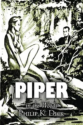 Piper in the Woods von Philip K. Dick, Science Fiction, Fantasy, Abenteuer - Piper in the Woods by Philip K. Dick, Science Fiction, Fantasy, Adventure