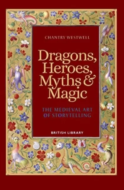 Drachen, Helden, Mythen und Magie - Die mittelalterliche Kunst des Geschichtenerzählens (Taschenbuchausgabe) - Dragons, Heroes, Myths & Magic - The Medieval Art of Storytelling (Paperback Edition)