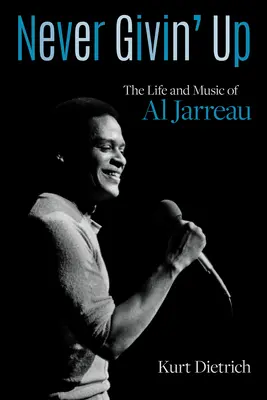 Never Givin' Up: Das Leben und die Musik von Al Jarreau - Never Givin' Up: The Life and Music of Al Jarreau