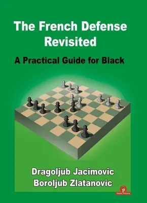 Die Französische Verteidigung Revisited: Ein praktischer Leitfaden für Schwarz - The French Defense Revisited: A Practical Guide for Black