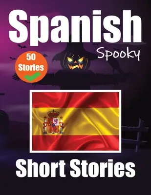 50 kurze Gruselgeschichten auf Spanisch A Bilingual Journеy in English and Spanish: Haunted Tales in English and Spanish Learn Spanish Language - 50 Short Spooky Storiеs in Spanish A Bilingual Journеy in English and Spanish: Haunted Tales in English and Spanish Learn Spanish Language