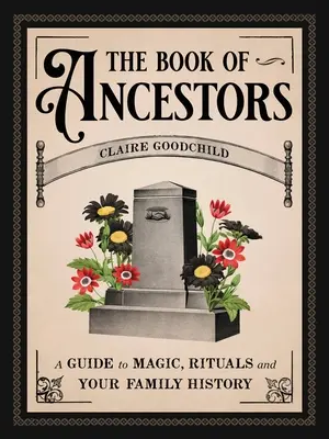 Das Buch der Ahnen: Ein Leitfaden für Magie, Rituale und Ihre Familiengeschichte - The Book of Ancestors: A Guide to Magic, Rituals, and Your Family History