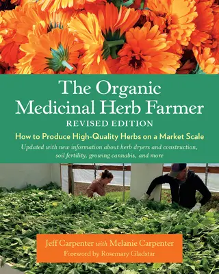 Der Bio-Heilkräuterzüchter, überarbeitete Ausgabe: Wie man qualitativ hochwertige Kräuter auf dem Markt produziert - The Organic Medicinal Herb Farmer, Revised Edition: How to Produce High-Quality Herbs on a Market Scale