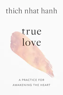 Wahre Liebe: Eine Praxis zur Erweckung des Herzens - True Love: A Practice for Awakening the Heart