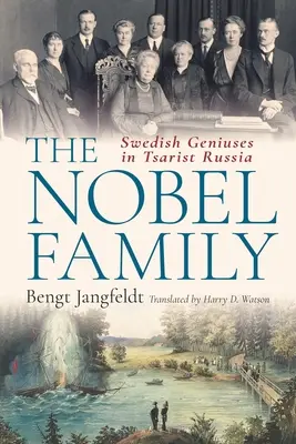 Die Familie Nobel: Schwedische Genies im zaristischen Russland - The Nobel Family: Swedish Geniuses in Tsarist Russia