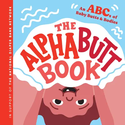 Das Alphabutt-Buch: Ein ABC der Baby-Popos und -Körper - The Alphabutt Book: An ABCs of Baby Butts and Bodies
