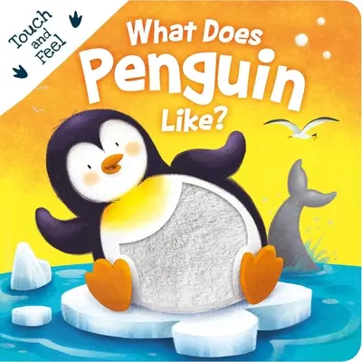 Was mag der Pinguin? Board Book zum Anfassen und Fühlen - What Does Penguin Like?: Touch & Feel Board Book