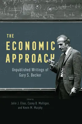Die ökonomische Betrachtungsweise: Unveröffentlichte Schriften von Gary S. Becker - The Economic Approach: Unpublished Writings of Gary S. Becker
