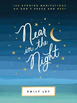 Nah in der Nacht: 100 Abendmeditationen über Gottes Frieden und Ruhe - Near in the Night: 100 Evening Meditations on God's Peace and Rest