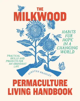 Das Milkwood-Handbuch für Permakultur: Gewohnheiten der Hoffnung in einer sich verändernden Welt - The Milkwood Permaculture Living Handbook: Habits for Hope in a Changing World