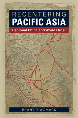 Neuausrichtung des pazifischen Asiens: Das regionale China und die Weltordnung - Recentering Pacific Asia: Regional China and World Order