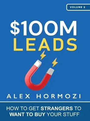 $100M Leads: Wie Sie Fremde dazu bringen, Ihre Sachen kaufen zu wollen - $100M Leads: How to Get Strangers To Want To Buy Your Stuff