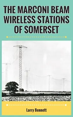 Die drahtlosen Marconi-Beam-Stationen von Somerset - The Marconi Beam Wireless Stations Of Somerset