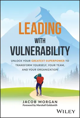 Führen mit Verletzlichkeit: Entfesseln Sie Ihre größte Superkraft, um sich selbst, Ihr Team und Ihre Organisation zu verändern - Leading with Vulnerability: Unlock Your Greatest Superpower to Transform Yourself, Your Team, and Your Organization