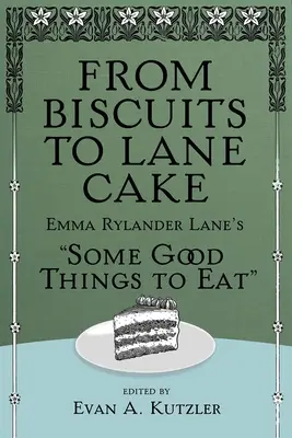 Von Keksen zu Lane-Kuchen: Emma Rylander Lane's Einige gute Dinge zum Essen - From Biscuits to Lane Cake: Emma Rylander Lane's Some Good Things to Eat