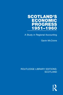 Schottlands wirtschaftlicher Fortschritt 1951-1960: Eine Studie zur regionalen Rechnungslegung - Scotland's Economic Progress 1951-1960: A Study in Regional Accounting