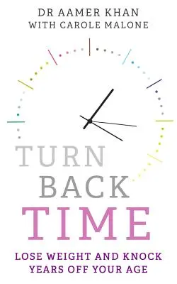 Drehen Sie die Zeit zurück: Verlieren Sie Gewicht und schlagen Sie Jahre aus Ihrem Alter - Turn Back Time: Lose Weight and Knock Years Off Your Age