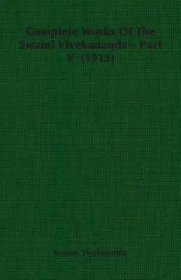 Vollständige Werke von Swami Vivekananda - Teil V (1919) - Complete Works Of The Swami Vivekananda - Part V (1919)