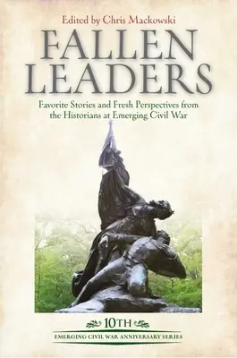 Gefallene Führungspersönlichkeiten: Lieblingsgeschichten und neue Perspektiven von Historikern des aufkommenden Bürgerkriegs - Fallen Leaders: Favorite Stories and Fresh Perspectives from the Historians of Emerging Civil War