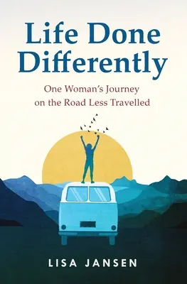 Das Leben anders gelebt: Die Reise einer Frau auf dem weniger befahrenen Weg - Life Done Differently: One Woman's Journey on the Road Less Travelled