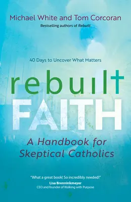 Wiederhergestellter Glaube: Ein Handbuch für skeptische Katholiken - Rebuilt Faith: A Handbook for Skeptical Catholics