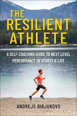 Der widerstandsfähige Sportler: Ein Selbst-Coaching-Leitfaden für Höchstleistungen in Sport und Leben - The Resilient Athlete: A Self-Coaching Guide to Next Level Performance in Sports & Life