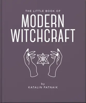 Das kleine Buch der modernen Hexenkunst: Eine magische Einführung in die Glaubensvorstellungen und die Praxis - The Little Book of Modern Witchcraft: A Magical Introduction to the Beliefs and Practice