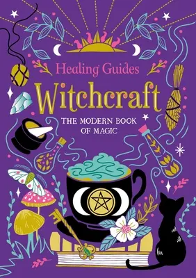 Healing Guides Witchcraft: Das moderne Buch der Magie - Healing Guides Witchcraft: The Modern Book of Magic