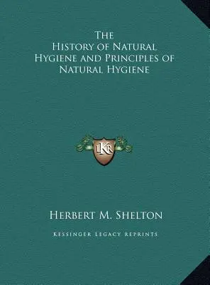 Die Geschichte der Naturheilkunde und die Grundsätze der Naturheilkunde - The History of Natural Hygiene and Principles of Natural Hygiene