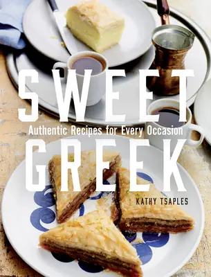 Süßes Griechisch: Authentische Rezepte für jeden Anlass - Sweet Greek: Authentic Recipes for Every Occasion