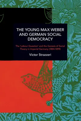 Der junge Max Weber und die deutsche Sozialdemokratie: Chronik der Kontinuität und des Wandels - The Young Max Weber and German Social Democracy: Chronicling Continuity and Change