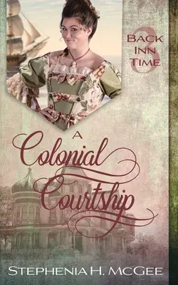 Eine koloniale Brautwerbung: Eine Zeitreise-Romanze - A Colonial Courtship: A Time Travel Romance