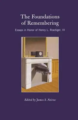 Die Grundlagen des Erinnerns: Aufsätze zu Ehren von Henry L. Roediger, III - The Foundations of Remembering: Essays in Honor of Henry L. Roediger, III